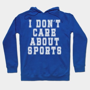 I Don’t Care About Sports: Funny Sarcastic Joke Hoodie